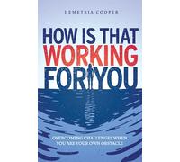 How Is That Working for You: Overcoming Challenges When You Are Your Own Obstacle