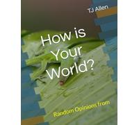 How is Your World: Random Opinions from A Non-Human Perspective