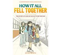 How It All Fell Together: The Story of How We Meant to Be Friends: A Heartwarming Middle Grade Story About Friendship, Mistakes, and Finding Your People. Book 1 (The Friends Who Stayed Series)