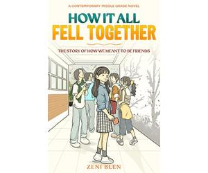 How It All Fell Together: The Story of How We Meant to Be Friends: A Heartwarming Middle Grade Story About Friendship, Mistakes, and Finding Your People. Book 1 (The Friends Who Stayed Series)