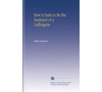 How it Feels to Be the Husband of a Suffragette