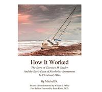 How it worked The story of Clarence H Snyder and the early days of Alcoholics A