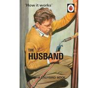 How It Works. The Husband: Ladybird Books for Grown-ups