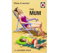How It Works. The Mum: (Ladybird For Grown-Up) (Ladybirds for Grown-Ups)