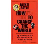 How I've Tried to Change the World: By Walking Down the Middle of the Street Shouting