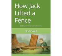 How Jack Lifted a Fence: Back Garden Forces: Jack’s Adventures