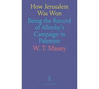 How Jerusalem Was Won: Being the Record of Allenby's Campaign in Palestine