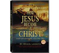 How Jesus Became a Christ: The Hidden Years. Vol. 2 of Deep Deceptions by Miceal Ledwith featured in What The BLEEP Do We Know!?