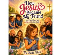 How Jesus Became My Friend: The Day I Gave My Heart to the Lord (The Bella Life)