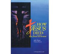 How Jesus Died: The Final 18 Hours