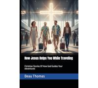 How Jesus Helps You While Traveling: Christian Stories Of How God Guides Your Adventures (Jesus Will Help You Collection)