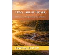 How Jesus Saves: An Epic Journey Through the Many Ways of Salvation