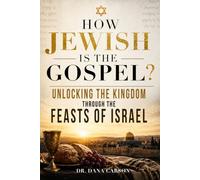How Jewish is the Gospel?: Unlocking the Kingdom Through the Feasts of Israel