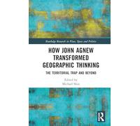How John Agnew Transformed Geographic Thinking: The Territorial Trap and Beyond (Routledge Research in Place, Space and Politics)