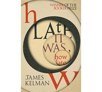 How Late It Was How Late: A Booker Prize-winning Scottish novel
