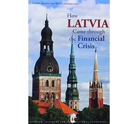 How Latvia Came Through the Financial Crisis: 17 (Peterson Institute for International Economics: Special Report)