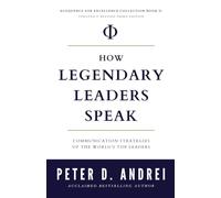 How Legendary Leaders Speak: Communication Strategies of the World's Top Leaders (Eloquence for Excellence)