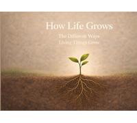 How Life Grows: The Different Ways Living Things Grow - A Children’s Science Book About How Plants and Animals Grow and Change (Little Science, Big Ideas)