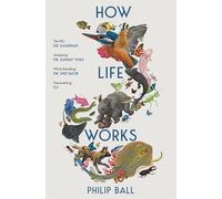 How Life Works: A User's Guide to the New Biology