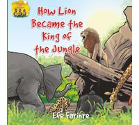 How Lion Became the King of the Jungle (Folktales are Forever Picture Books)