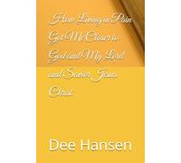 How Living in Pain Got Me Closer to God and My Lord and Savior Jesus Christ