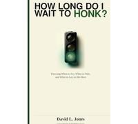 How Long Do I Wait To Honk?: Knowing When to Act, When to Wait, and When to Lay on the Horn