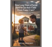 How Long Does a Parent Have to Get Their Child From Foster Care?: Understanding Reunification, Court Timelines, and Family Healing