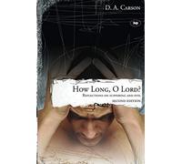 How long, O Lord? (2nd edition): Reflections On Suffering And Evil