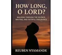 HOW LONG, O LORD?: Walking Through the Silence, Waiting, and Faithful Endurance (Back To The Old Paths)