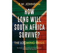 How Long Will South Africa Survive?: The Looming Crisis