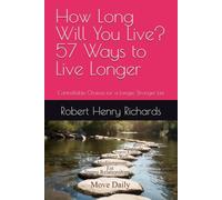 How Long Will You Live? 57 Ways to Live Longer: Controllable Choices for a Longer, Stronger Life