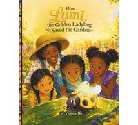 How Lumi, the Golden Ladybug Saved the Garden (Mei Li Marie: Origins of a Guardian Book Series--Prequel to the Guardian of Creation Book Series)