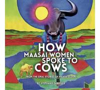 How Maasai Women Spoke to Cows: From the Oral Stories of Maasai Elders