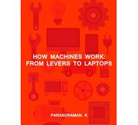How Machines Work: From Levers to Laptops