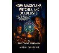 How magicians, witches, and occultists use the stars for rituals, magic, and insight
