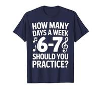 How Many Days A Week Should You Practice Music 6-7 Six Seven Camiseta
