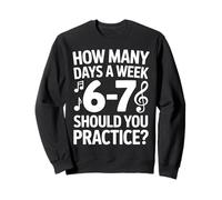 How Many Days A Week Should You Practice Music 6-7 Six Seven Sudadera