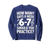 How Many Days A Week Should You Practice Music 6-7 Six Seven Sudadera