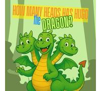 How Many Heads Has Hugo the Dragon?: A Silly, Sweet Story About One Dragon and His Many (Many!) Heads