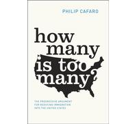 How Many Is Too Many?: The Progressive Argument for Reducing Immigration into the United States (Chicago Studies in American Politics)