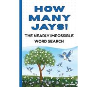 How Many JAYs! The Nearly Impossible Word Search: The Ultimate Extreme Word Puzzle Book! (Extreme Word Puzzles Collection)