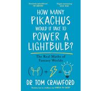 How Many Pikachus Would It Take to Power a Lightbulb?: The surprising real-world maths behind fantasy worlds from Pokémon to Star Wars and Harry Potter