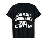 How Many Sandwiches Don't Activate Me Merienda aleatoria - Camiseta
