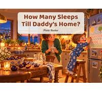 How Many Sleeps Till Daddy’s Home?: A Picture Book for Kids Whose Dad Works Away: FIFO, Offshore and Rotation Families