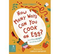 How Many Ways Can You Cook An Egg?: …and Other Things to Try for Big and Little Eaters