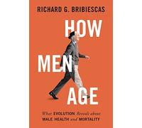 How Men Age: What Evolution Reveals about Male Health and Mortality