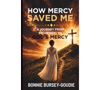 How Mercy Saved Me: A Journey From Brokenness to God's Mercy (The Healing Journey)