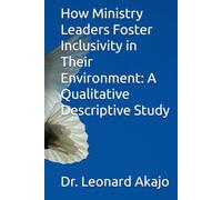 How Ministry Leaders Foster Inclusivity in Their Environment: A Qualitative Descriptive Study
