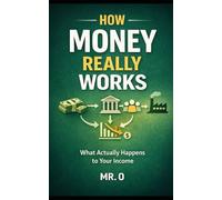 How Money Really Works: What Actually Happens to your income (How Things Really Work)