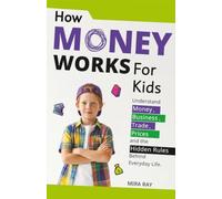 How Money Works for Kids: A Fun Economics Book for Kids to Understand Money, Business, Trade, Prices and the Hidden Rules Behind Everyday Life | Ages 8-12 (The Curious Minds Collection)